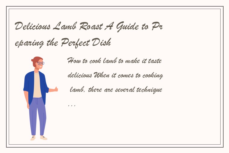 Delicious Lamb Roast A Guide to Preparing the Perfect Dish